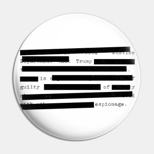 Redacted - Trump Is Guilty Of Espionage Pin