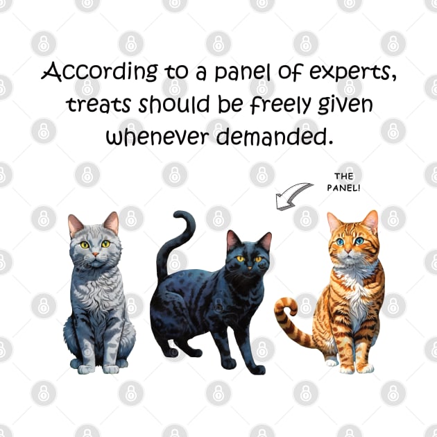 According to a panel of experts treats should be freely given whenever demanded - funny watercolour cat design by DawnDesignsWordArt