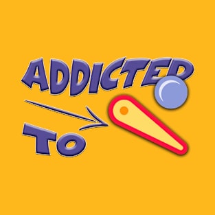 Addicted to Pinball, Flipper Lover, Classic Arcade Games T-Shirt
