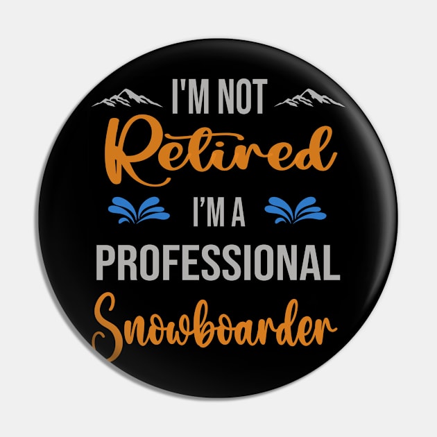 I'm  Not Retired, I'm A Professional Snowboarder Outdoor Sports Activity Lover Grandma Grandpa Dad Mom Retirement Gift Pin by familycuteycom