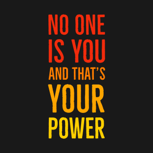 No One Is You And That's Your Power T-Shirt