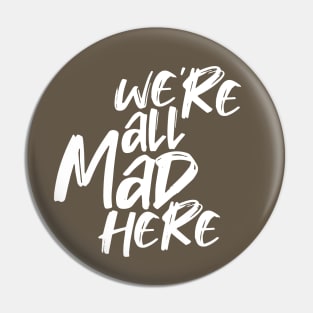 WE'RE ALL MAD HERE Pin