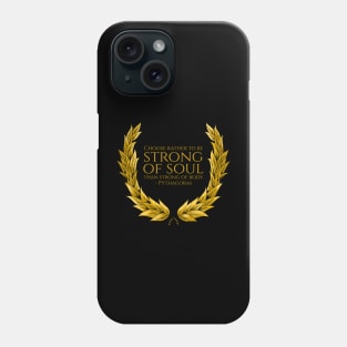 Choose rather to be strong of soul than strong of body. - Pythagoras Phone Case