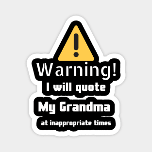 Warning I will quote My grandma at inappropriate times Magnet