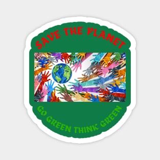 Save the planet,Go green think green Magnet