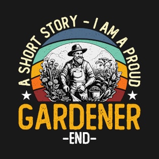 Gardener A Short Story I Am A Proud Horticulturist T-Shirt