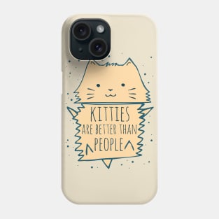 kitties are better than people Phone Case