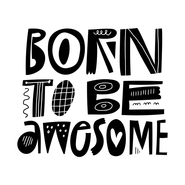 Born to be awesome by JunkyDotCom