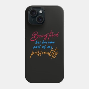 Being tired has become part of my personality Phone Case