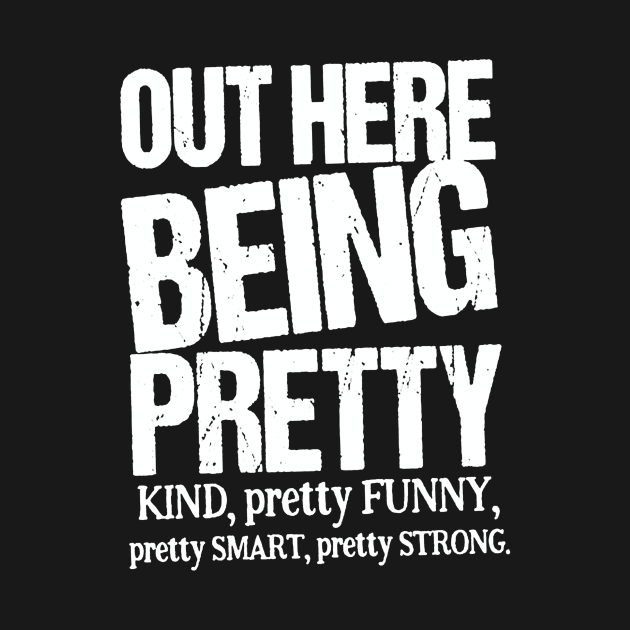 Out Here Being Pretty Kind Funny Smart Strong by ninazivkovicart