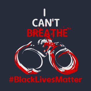 I cant breathe #BlackLivesMatter T-Shirt