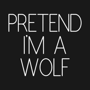 Pretend I'm a Wolf Funny Lazy Halloween Costume T-Shirt