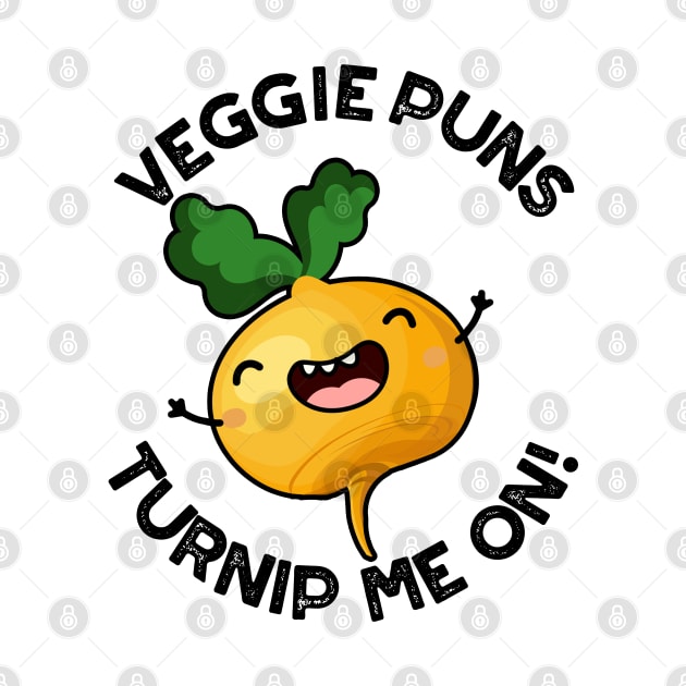 Veggie Puns Turnip Me On Funny Vegetable Pun by punnybone