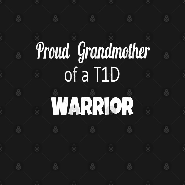 Proud Grandmother Of A T1D Warrior - White Text by CatGirl101