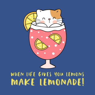 When Life Gives You Lemons Make Lemonade: Cat and Pink Drink T-Shirt