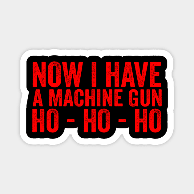 Now I Have A Machine Gun Ho-Ho-Ho Magnet by Ipul The Pitiks