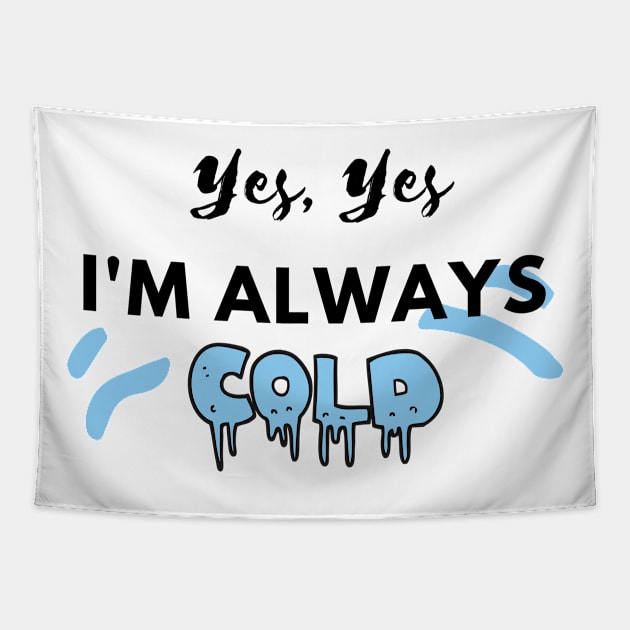 YES YES I'M ALWAYS COLD Tapestry by EmoteYourself