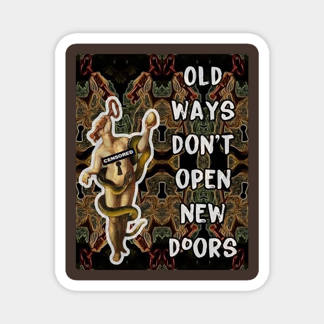 Old Ways Don't Open New Doors Magnet by The AEGIS Alliance