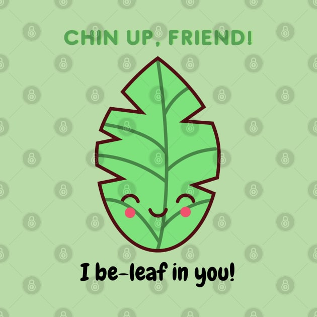 I beleaf in you! by Random Prints