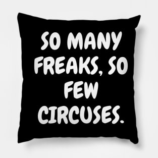 So many freaks, so few circuses. Pillow
