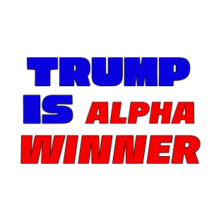 Trump is alpha winner T-Shirt