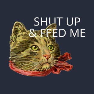 shut up and feed me T-Shirt