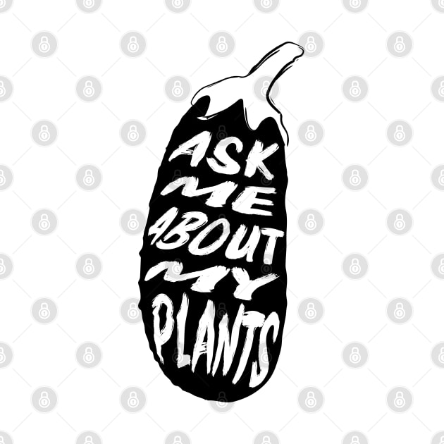 Ask Me About My Plants by MZeeDesigns