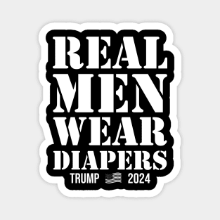 Real Men Wear Diapers Trump 2024 Magnet