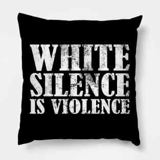 White Silence Is Violence Pillow