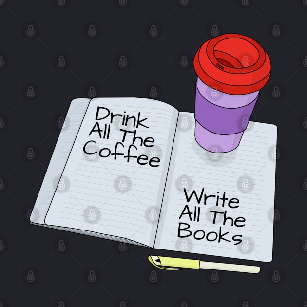 Drink All The Coffee Write All The Books by DiegoCarvalho