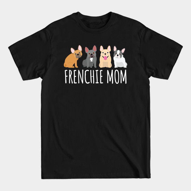 Discover French Bulldog Frenchie Mom - Frenchie Mom - T-Shirt