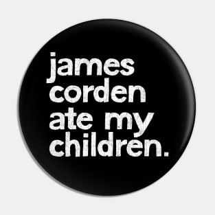 James Corden Ate My Children Pin