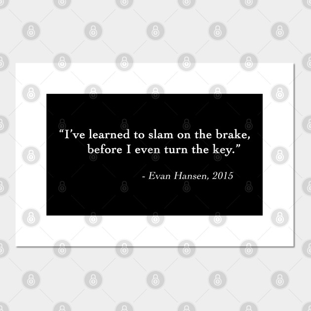 Evan Hansen Brake Quote Dear Evan Hansen Posters And Art Prints Teepublic