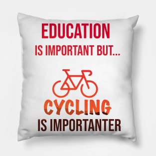 Education Is Important But Cycling Is Importanter #Cycling ,Funny Cycling Pillow