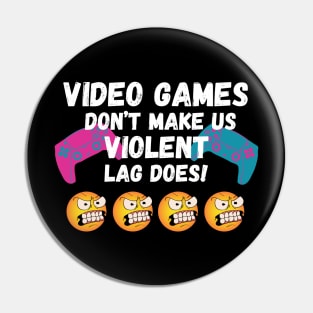 VIDEO GAMES DON'T MAKE US VIOLENT. LAG DOES! Pin