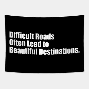 Difficult Roads Often Lead To Beautiful Destinations - Motivational Quotes Tapestry