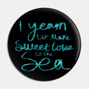 Yearn to make sweet love to the sea (teal, ofmd quote) Pin