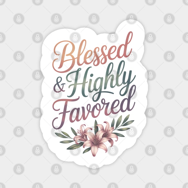 Blessed & Highly Favored Christian Gift Magnet by Alex's Store 23