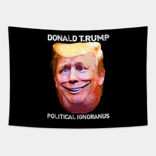 Donald T.Rump Political Ignoranus Tapestry