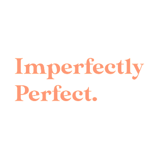 Imperfectly perfect T-Shirt