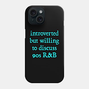 Introverted but willing to discuss 90s R&B - funny 1990s humor Phone Case