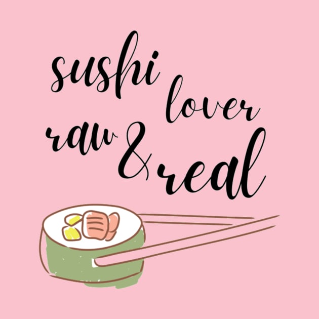 SUSHI LOVER RAW AND REAL by Glamfox designs