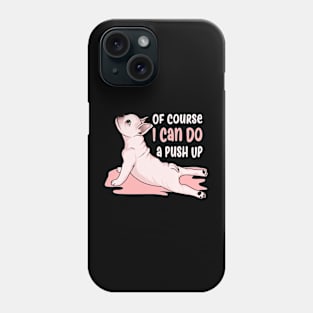 Of Course I Can Do a Push Up Phone Case