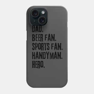 Dad. Beer fan. Sports fan. Handyman. Hero. Phone Case