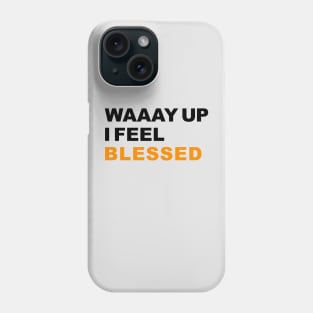 Waaay Up I feel blessed - Praise T-Shirt Phone Case