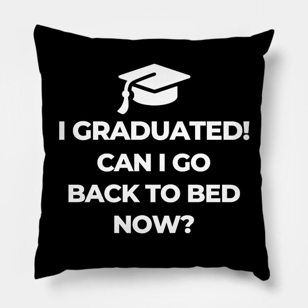 I Graduated Can I Go Back To Bed Now Pillow by PhotoSphere