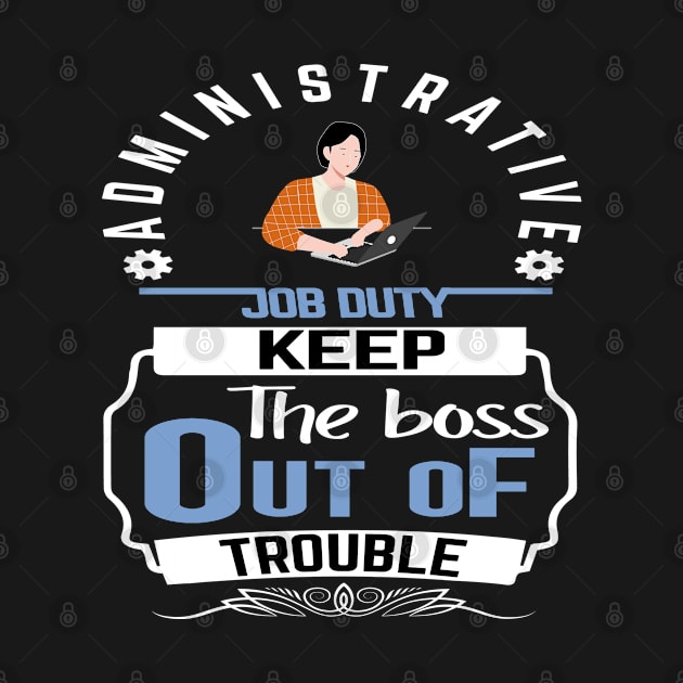 Administrative job duty keep the boss out of trouble by artsytee