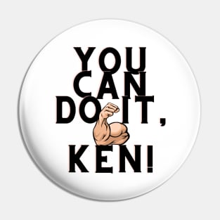 you can do it, Ken Pin