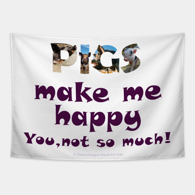 Pigs make me happy, you not so much - wildlife oil painting word art Tapestry by DawnDesignsWordArt