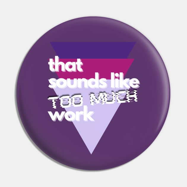 That Sounds Like Too Much Work - Glitch Triangles Purples Pin by v_art9